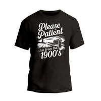 Please Be Patient with Me I'm from the 1900s T Shirt, Funny 1900s Birthday Shirt