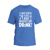 I Gave Birth 21 Years Ago Where Is My Drink Shirt, 21st Birthday T-shirt
