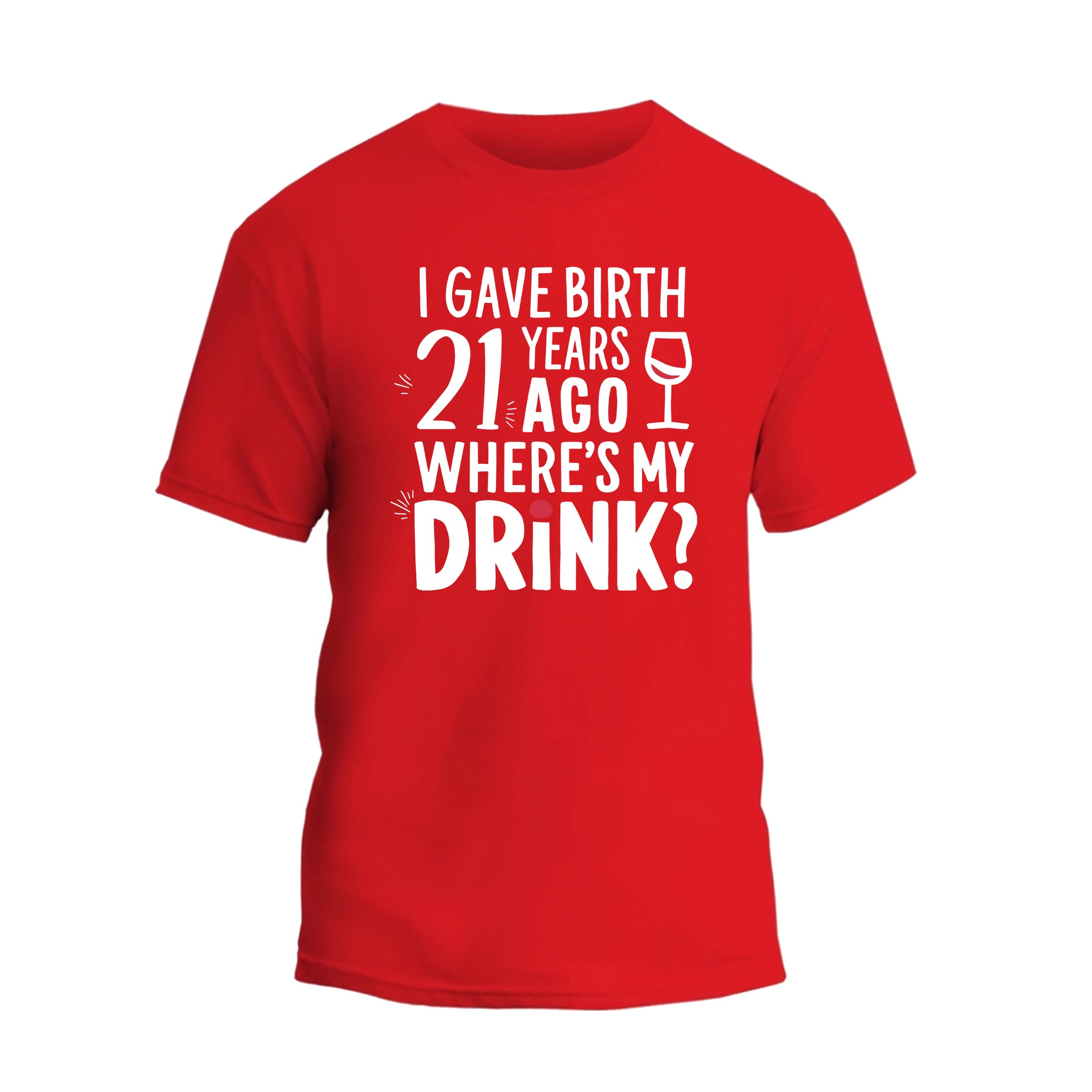 I Gave Birth 21 Years Ago Where Is My Drink Shirt, 21st Birthday T-shirt