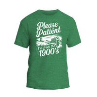 Please Be Patient with Me I'm from the 1900s T Shirt, Funny 1900s Birthday Shirt