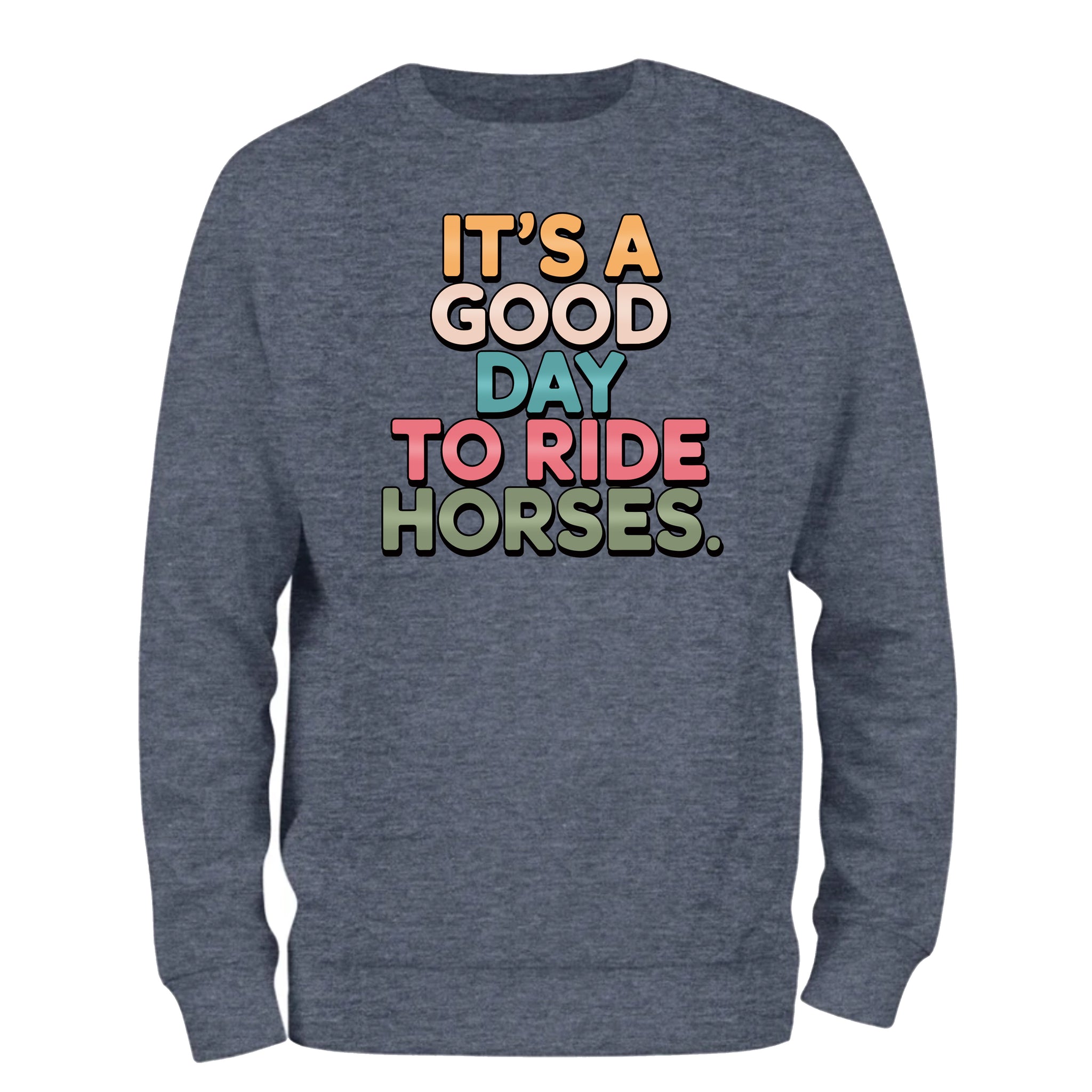a sweatshirt with the words it's a good day to ride horses