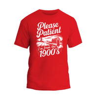 Please Be Patient with Me I'm from the 1900s T Shirt, Funny 1900s Birthday Shirt