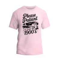 Please Be Patient with Me I'm from the 1900s T Shirt, Funny 1900s Birthday Shirt