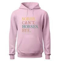 Sorry Can't Horses Bye Hoodie, Horse Lovers Hoodie
