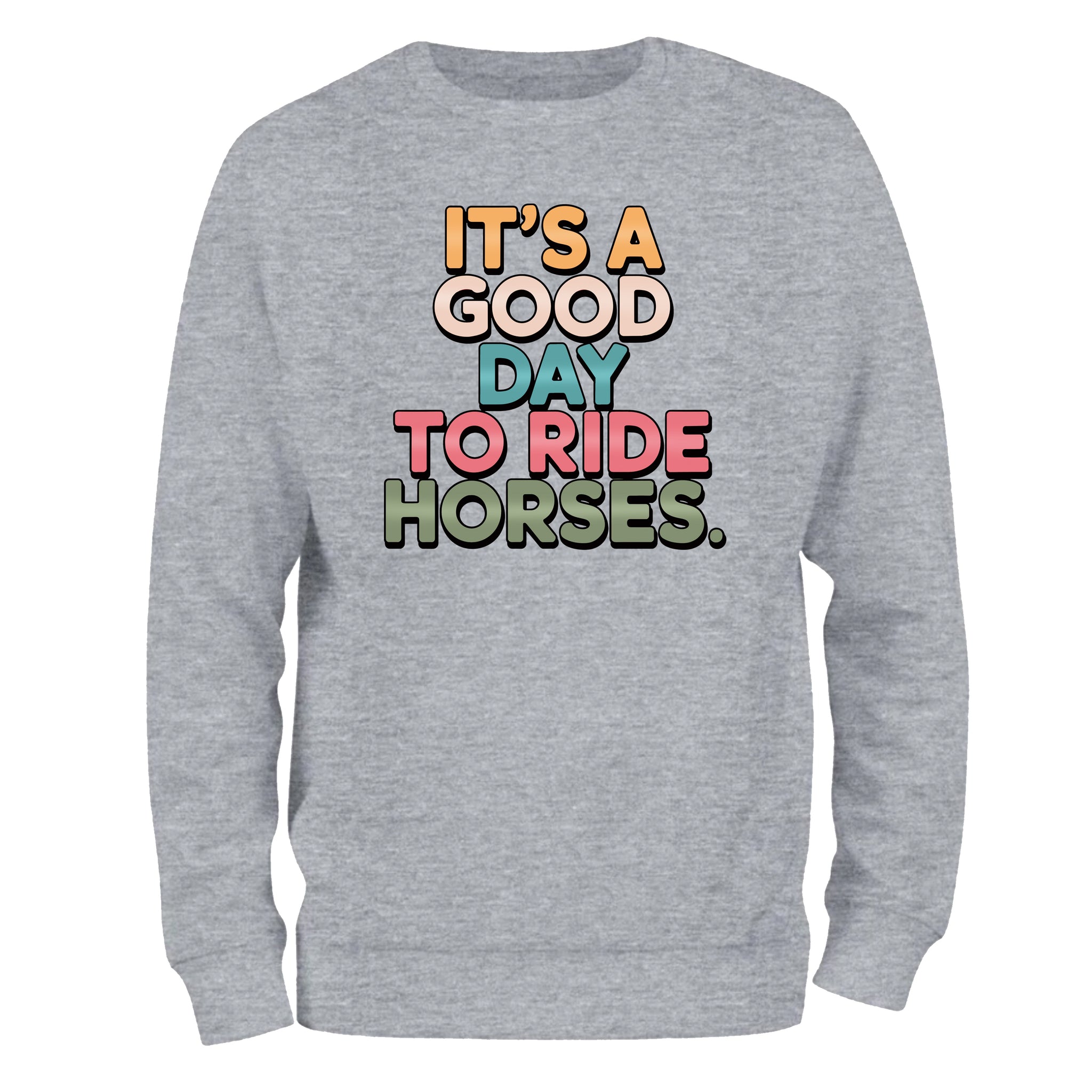 a grey sweatshirt that says it's a good day to ride horses