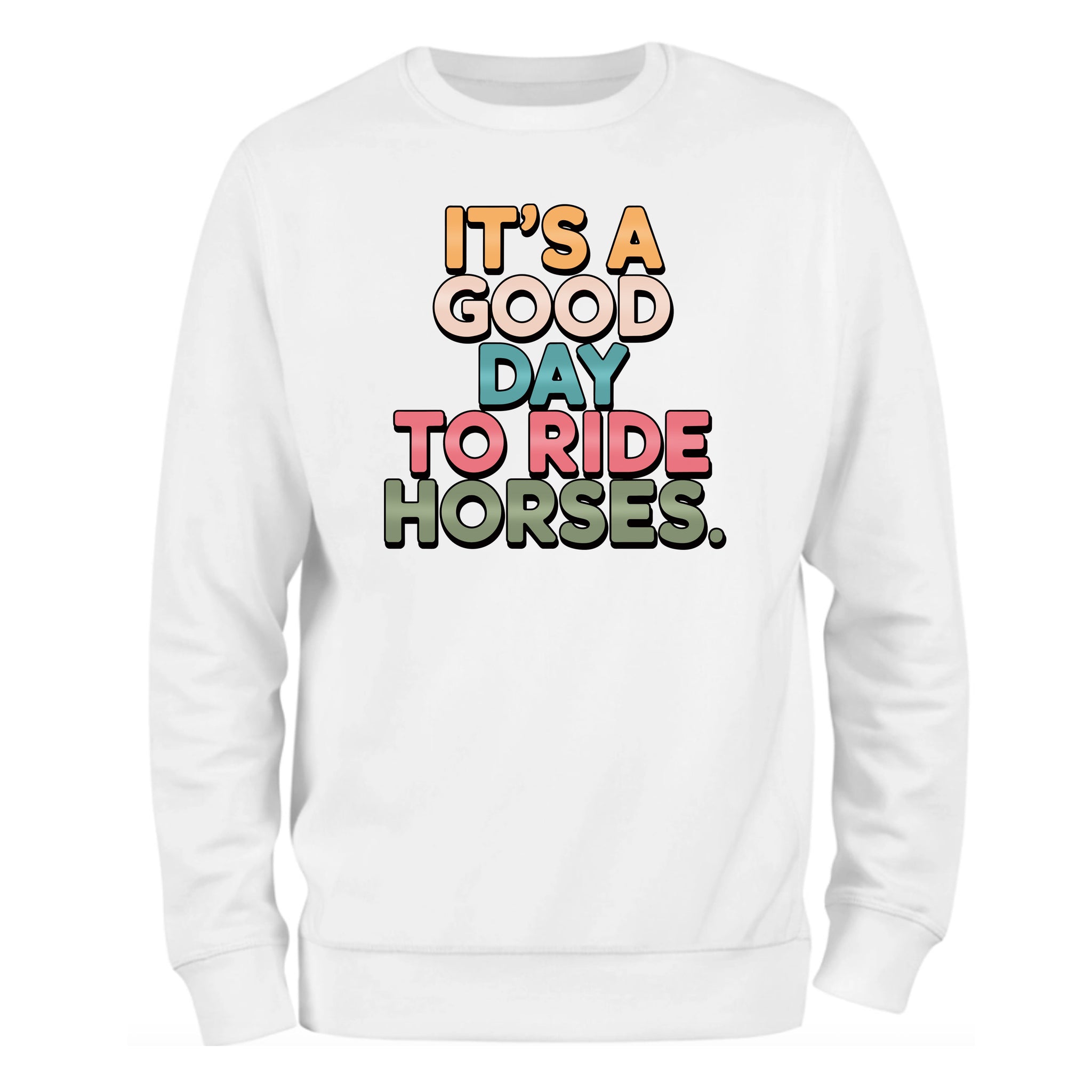 a white sweatshirt that says it's a good day to ride horses