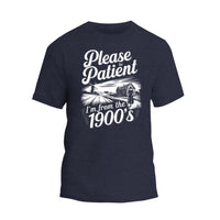 Please Be Patient with Me I'm from the 1900s T Shirt, Funny 1900s Birthday Shirt