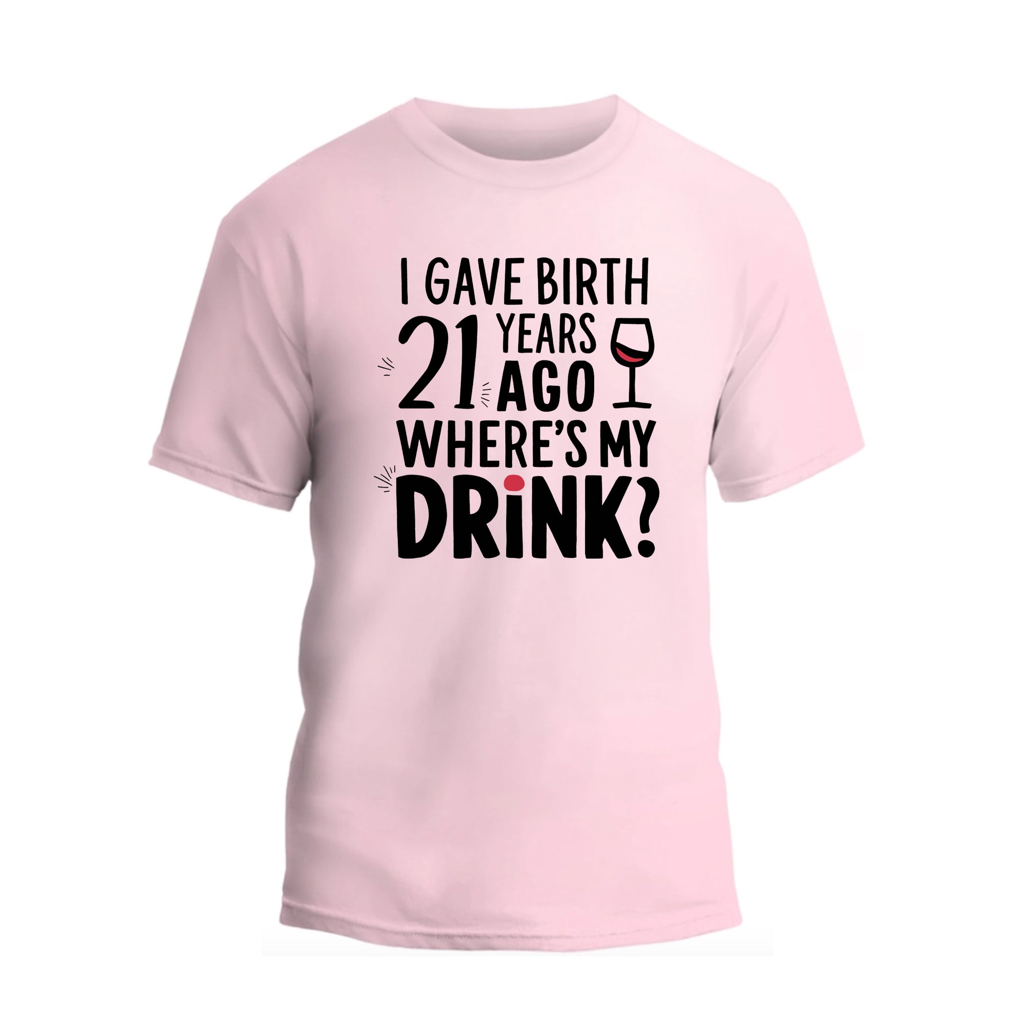 I Gave Birth 21 Years Ago Where Is My Drink Shirt, 21st Birthday T-shirt