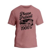 Please Be Patient with Me I'm from the 1900s T Shirt, Funny 1900s Birthday Shirt