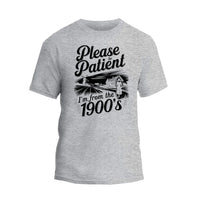 Please Be Patient with Me I'm from the 1900s T Shirt, Funny 1900s Birthday Shirt