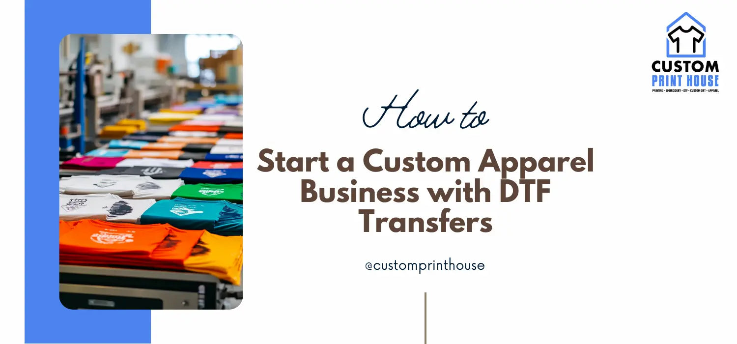 How to Start a Custom Apparel Business with DTF Transfers; Your Complete 2026 Guide