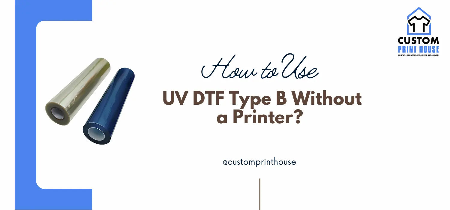 How to Use a UV DTF Type B Without a Printer? 