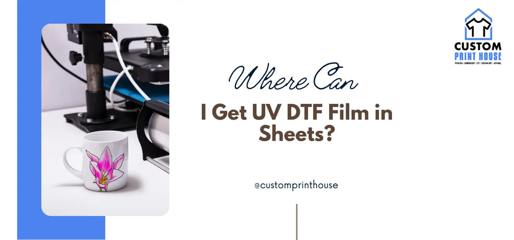 Where Can I Get UV DTF Film in Sheets?
