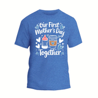 a blue t - shirt that says our first mother's day together