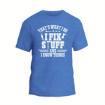 a blue t - shirt that says that's what i do i fix stuff