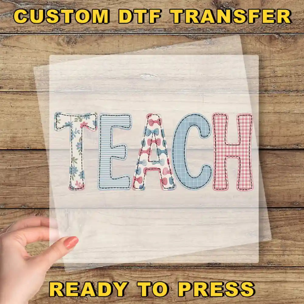 a hand holding a piece of paper with the word "TEACH" written on it, along with a text overlay that says "CUSTOM DTF TRANSFER" and "READY TO PRESS".
