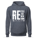ReCycle ReUse New Think Hoodie, Earth Day Hoodie, Environmental Activism Hoodie