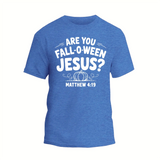 A blue t-shirt with white text that reads "ARE YOU FALL-O-WEEN JESUS?" along with a graphic of a pumpkin and the text "MATTHEW 4:19".