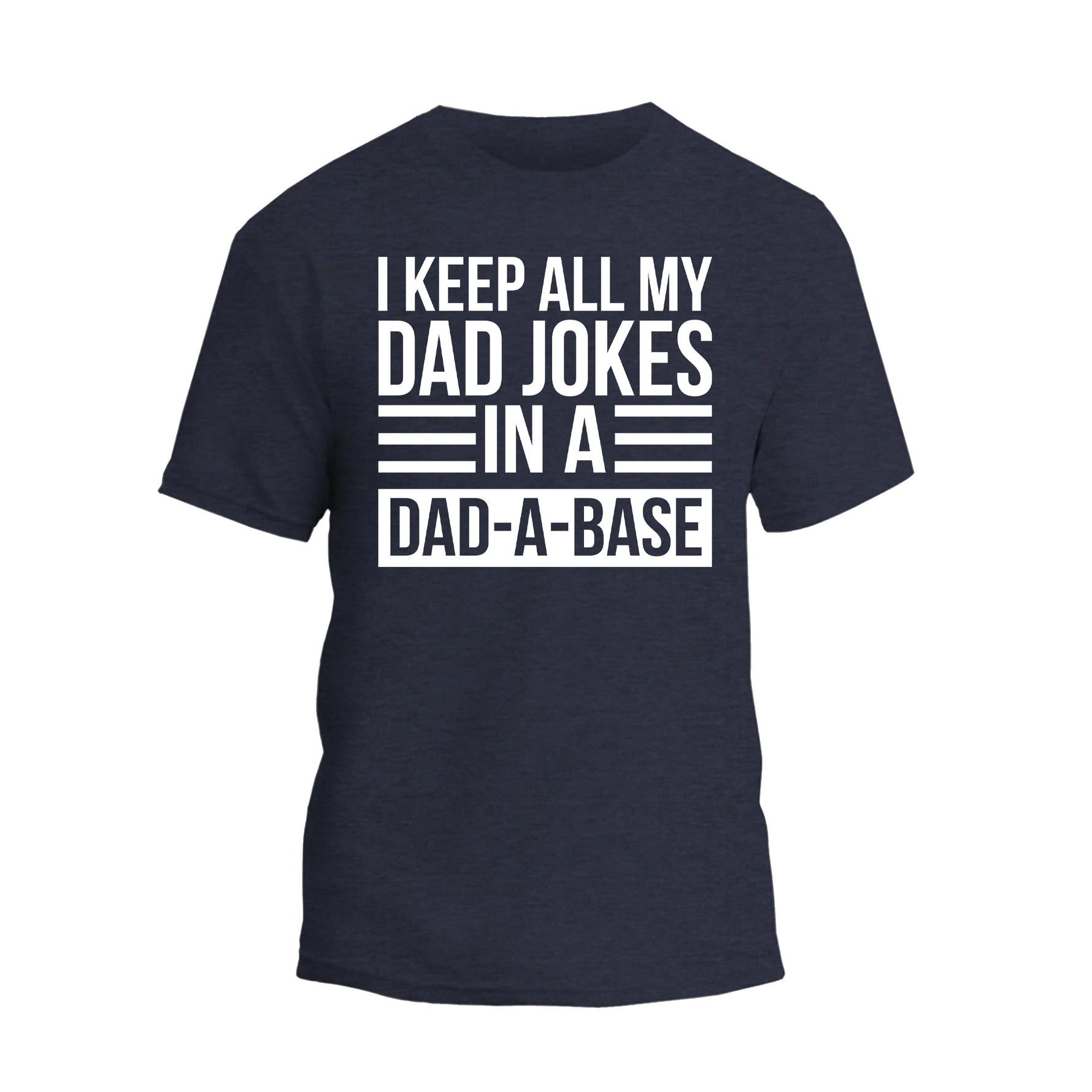 i keep all my dad jokes in a dad - a - base t - shirt