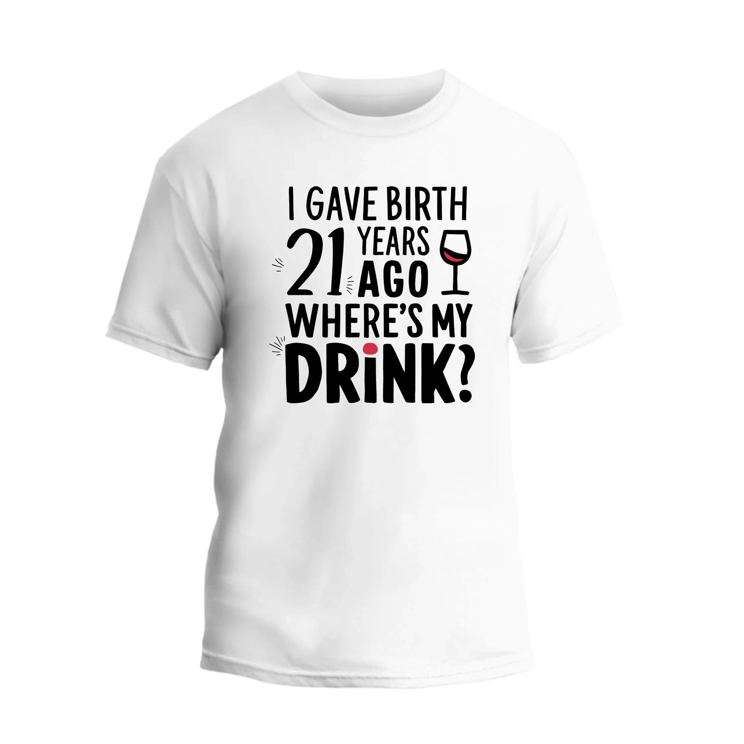 I Gave Birth 21 Years Ago Where Is My Drink Shirt, 21st Birthday T-shirt