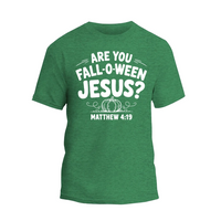 A green t-shirt with white text that reads "ARE YOU FALL-O-WEEN JESUS?" along with a graphic of a pumpkin.