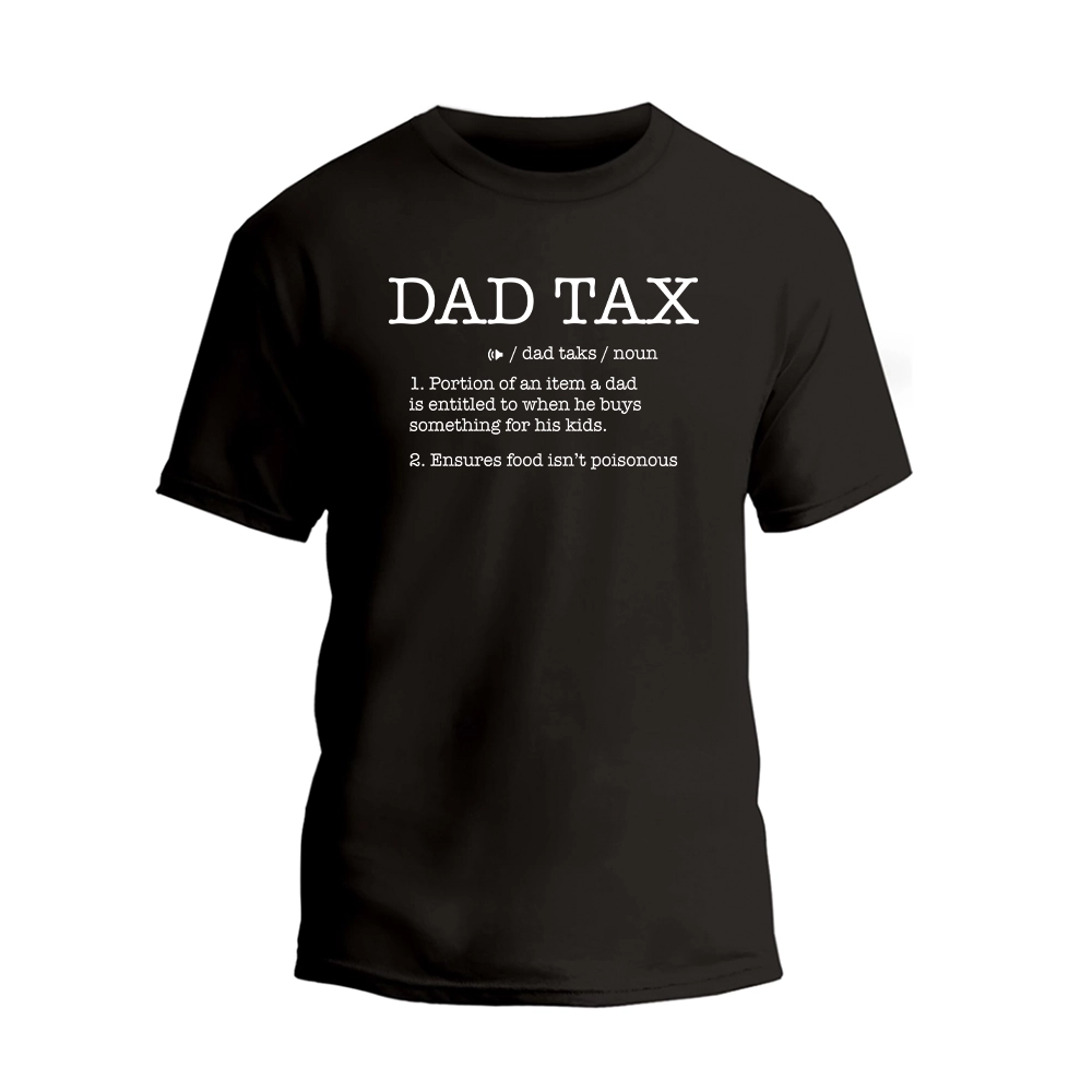a black t - shirt with the words dad tax on it