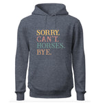 Sorry Can't Horses Bye Hoodie, Horse Lovers Hoodie
