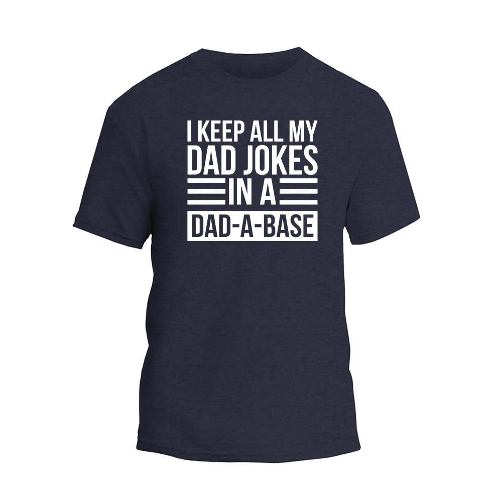 i keep all my dad jokes in a dad - a - base t - shirt