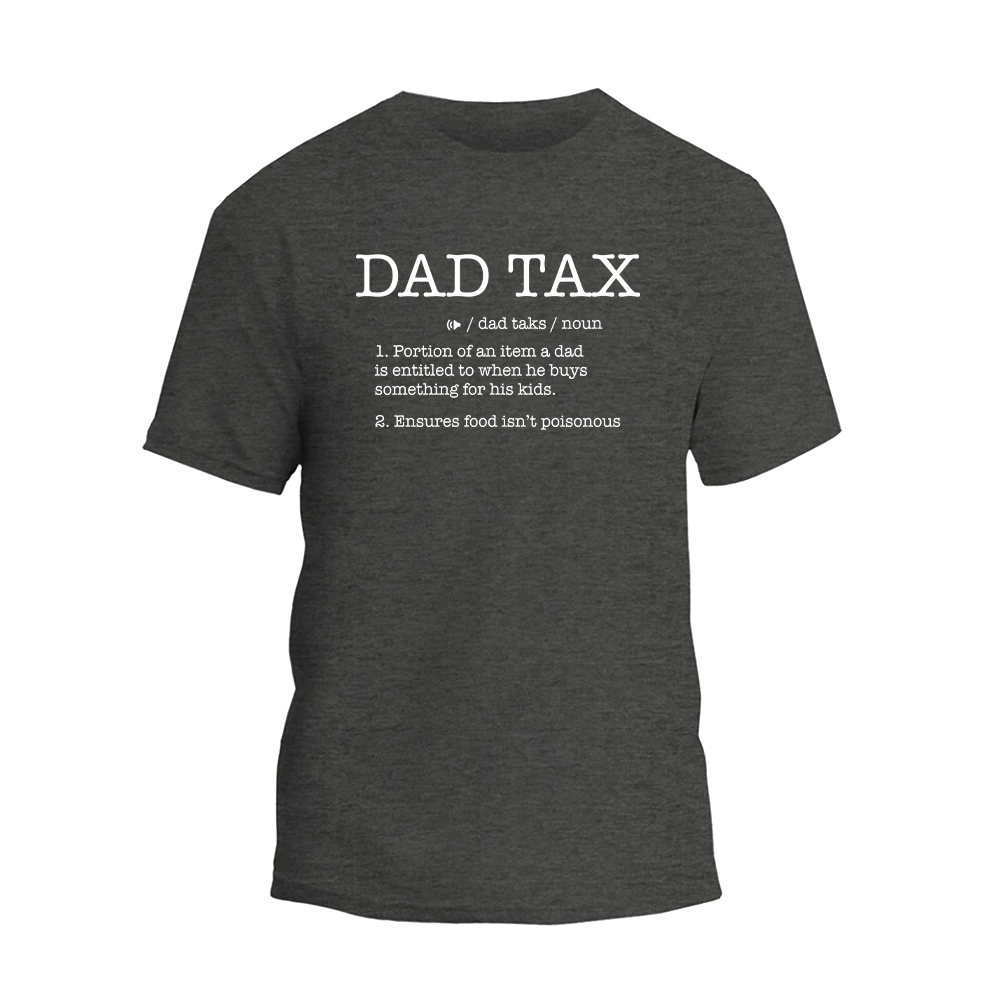 a t - shirt that says dad tax