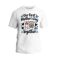 a white t - shirt with the words, our first mother's day together
