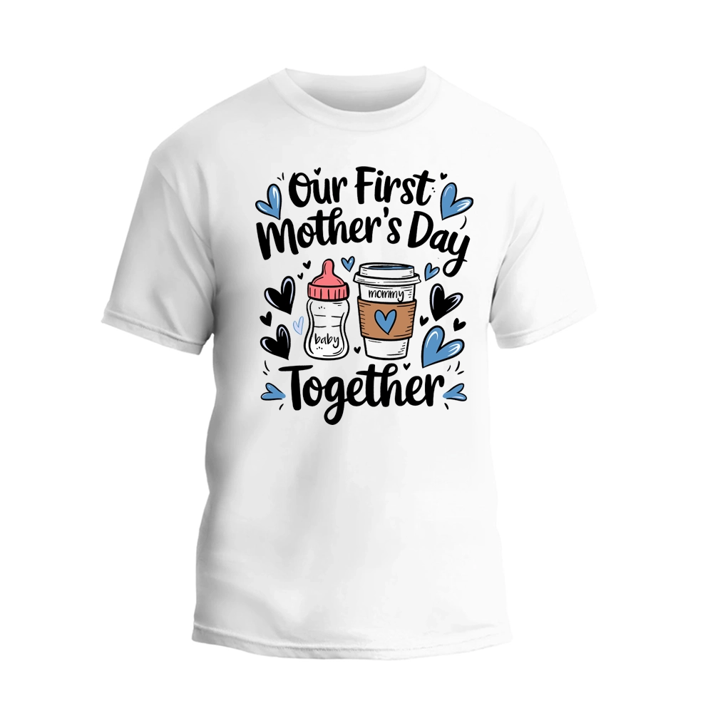 a white t - shirt with the words, our first mother's day together