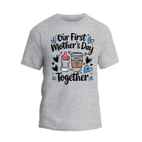 a gray t - shirt with the words, our first mother's day together