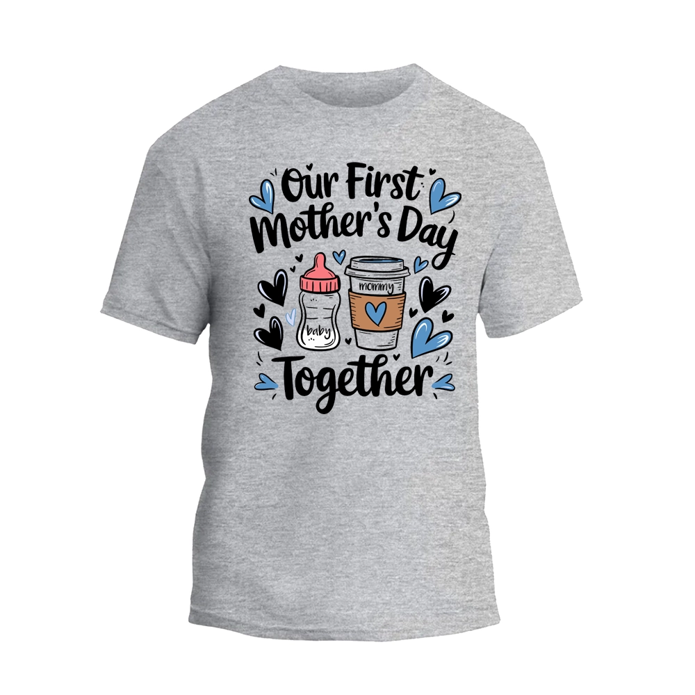 a gray t - shirt with the words, our first mother's day together
