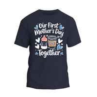 a t - shirt that says our first mother's day together