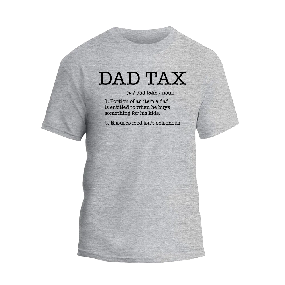 a grey t - shirt with the words dad tax on it