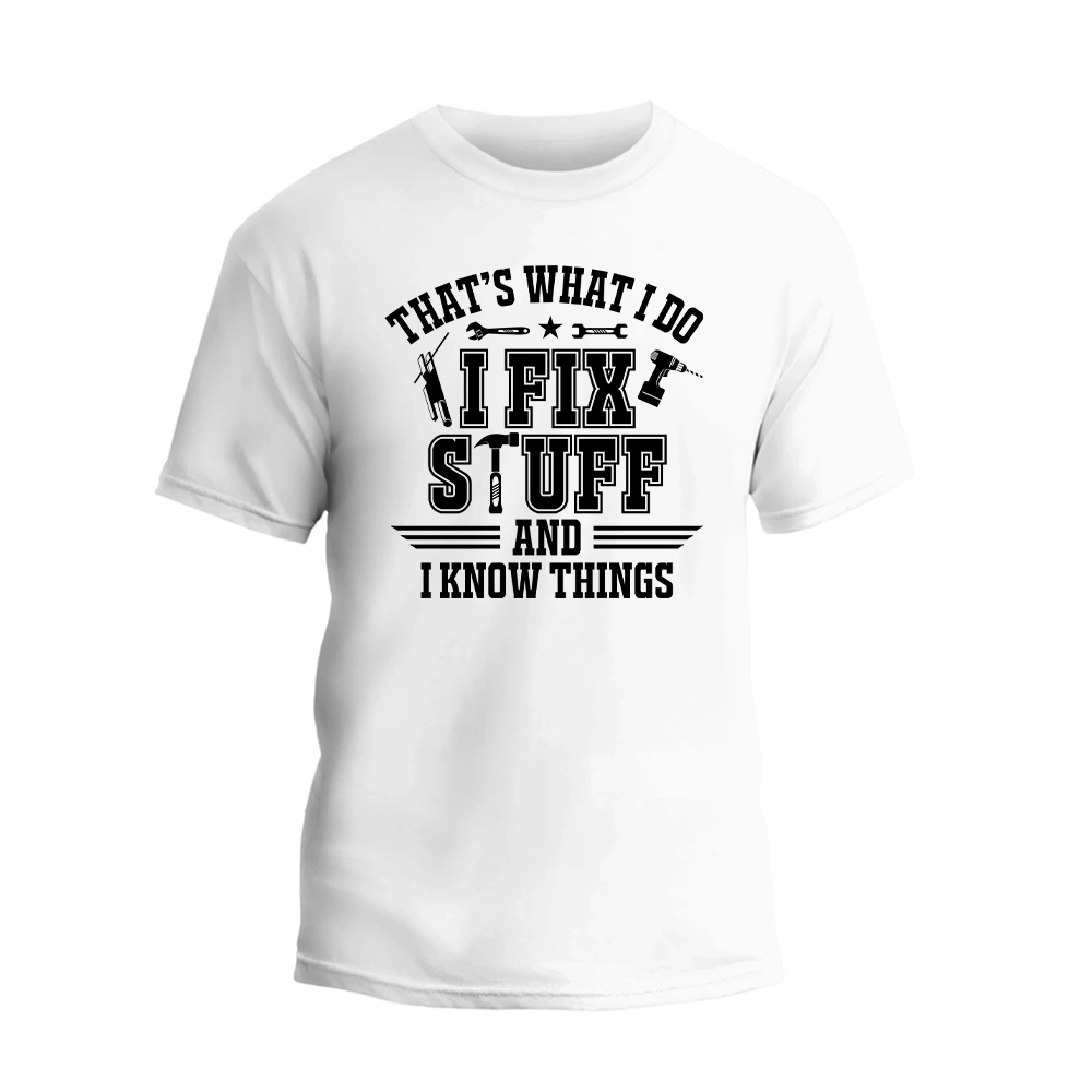 a white t - shirt that says that's what i do if i fix
