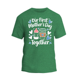 a green t - shirt that says our first mother's day together