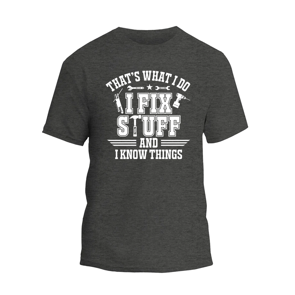 a t - shirt that says that's what i do i fix stuff and