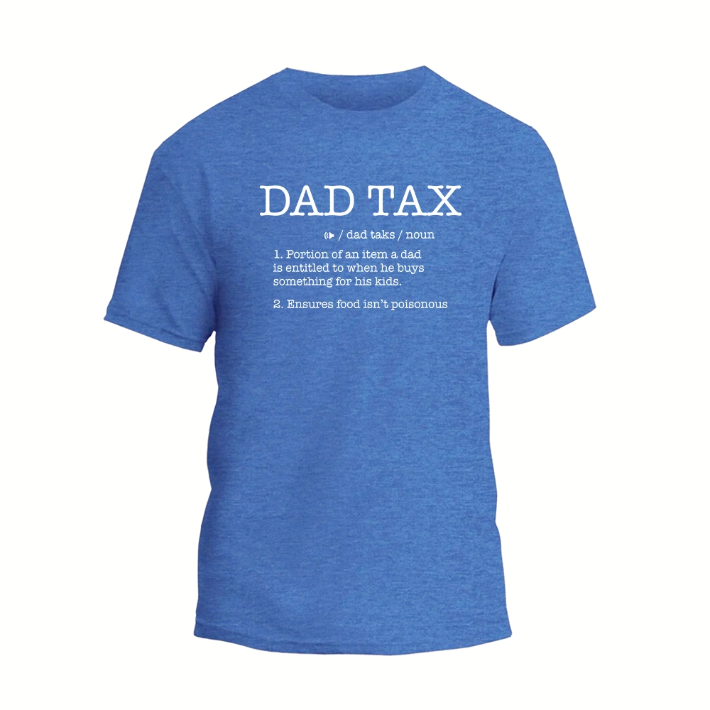 a blue t - shirt with the words dad tax on it